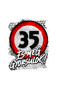 35 és még gyorsulok minta fehér pólón