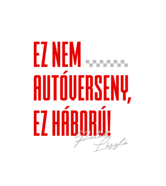 Ez nem verseny, ez háború! - Palik László minta fehér pólón