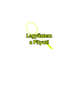 Legyőztem a Pityut minta fehér pólón