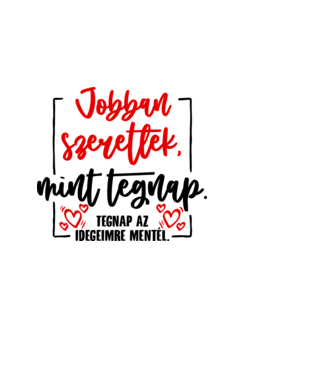 Jobban szeretlek mint tegnap minta világoskék pólón