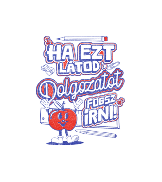 Ha ezt látod dolgozatot fogsz írni minta fehér pólón