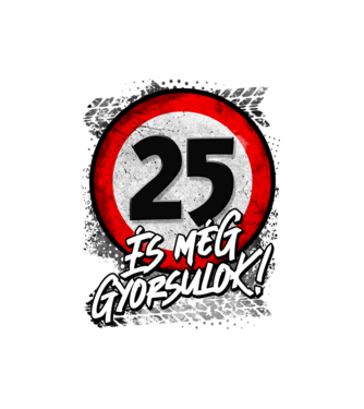 25 és még gyorsulok minta fehér pólón