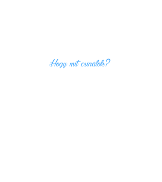 Hogy mit csinálok? AMIT CSAK AKAROK minta fekete pólón