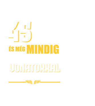 Még mindig szeretek vonatokkal játszani 45 éves minta fehér pólón