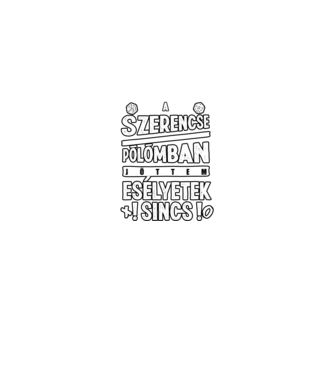A szerencse pólómban jöttem minta fekete pólón