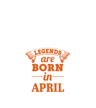 Legends are born in April minta narancssárga pólón