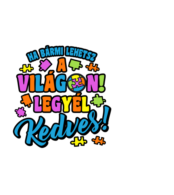 Ha bármi lehetsz, légy kedves minta fehér pólón