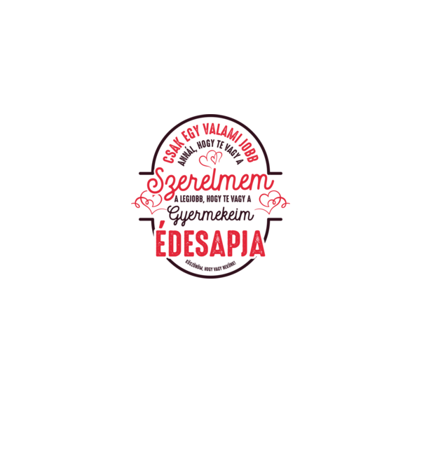 Csak egy valami jobb gyermekem édesanyja minta fehér pólón