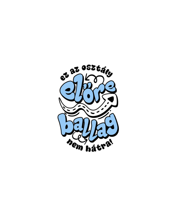 Előre ballagunk nem hátra minta fehér pólón