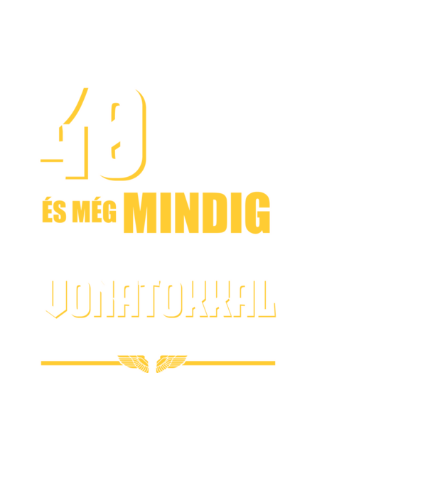 Még mindig szeretek vonatokkal játszani 40 éves minta sötétkék pólón