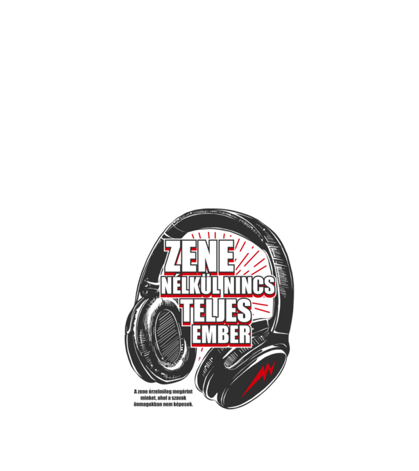 Zene nélkül nincs teljes ember minta fehér pólón