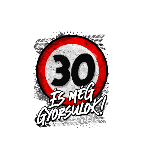 30 és még gyorsulok minta fehér pólón