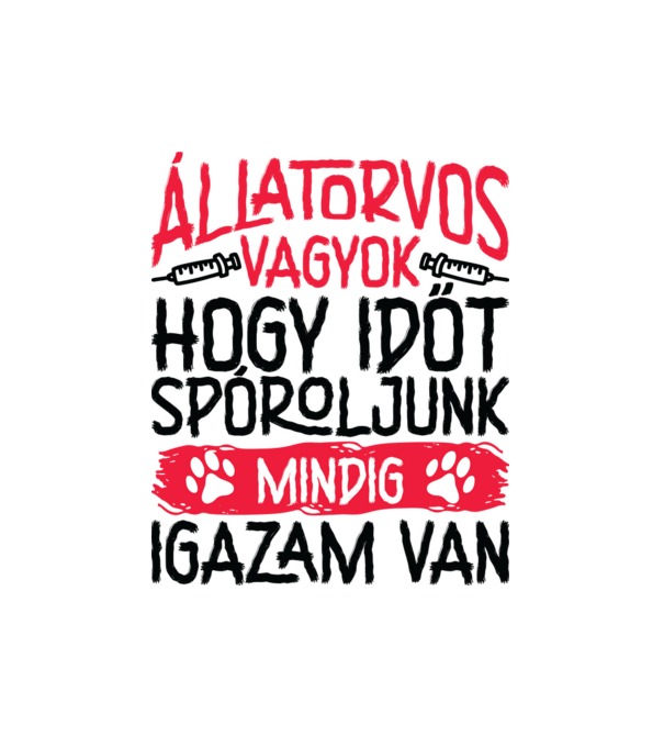 Állatorvos vagyok mindig igazam van minta fehér pólón