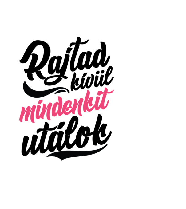 Rajtad kívül mindenkit utálok minta fekete pólón
