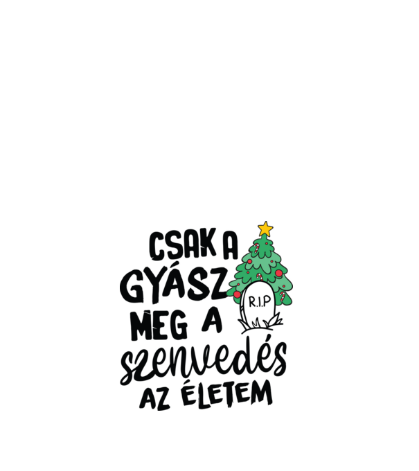 Cak a gyász meg a szenvedés - vicces karácsonyi póló minta fehér pólón