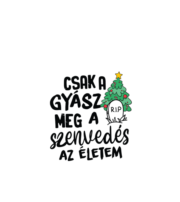 Cak a gyász meg a szenvedés - vicces karácsonyi póló minta fehér pólón
