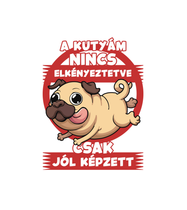 A kutyám nincs elkényeztetve csak jólképzett minta fehér pólón