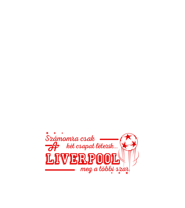 Számomra csak két csapat liverpool minta fehér pólón