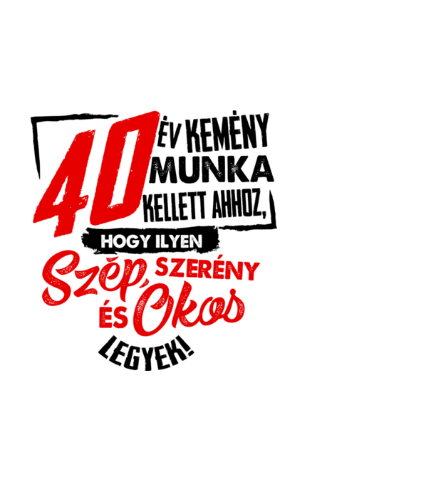 Szép okos és szerény 40 éves minta fekete pólón