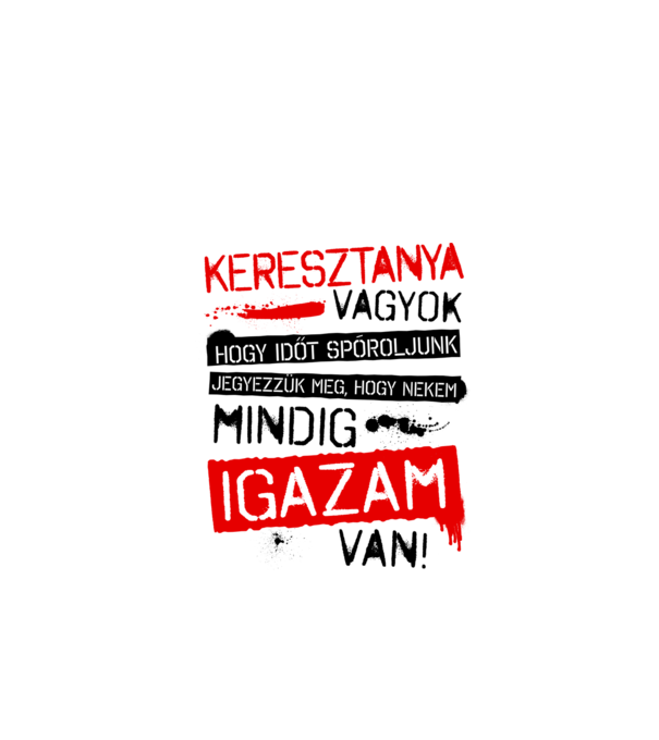 Keresztanya vagyok mindig igazam van minta fehér pólón