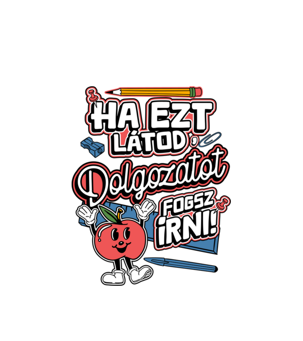 Ha ezt látod dolgozatot fogsz írni minta fehér pólón