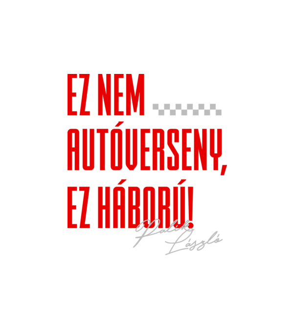 Ez nem verseny, ez háború! - Palik László minta fehér pólón
