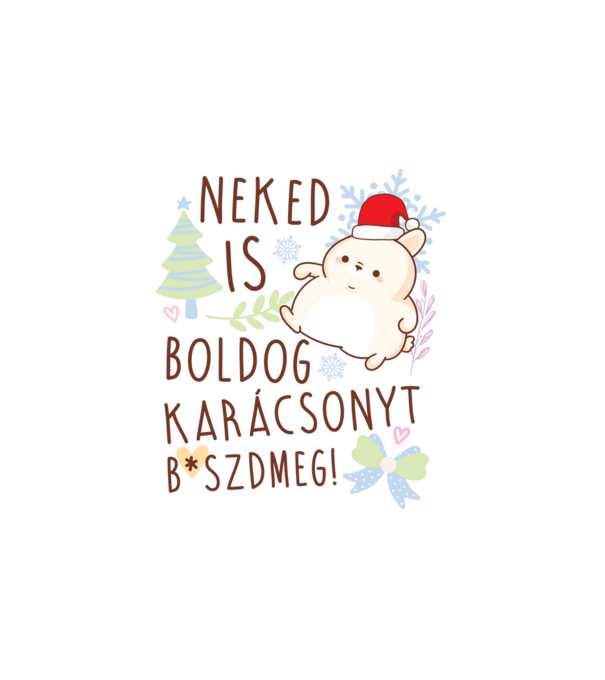 Neked is boldog karácsonyt bszdmeg minta fehér pólón