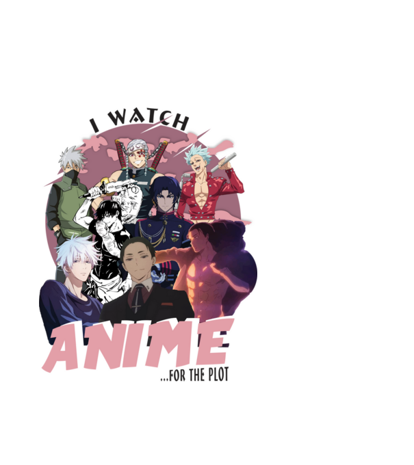 I watch Anime for the plot-Naruto-Balance Unlimited-Jujutsu Kaisen-Seven Deadly Sins-Attack On Titan-2 minta fehér pólón