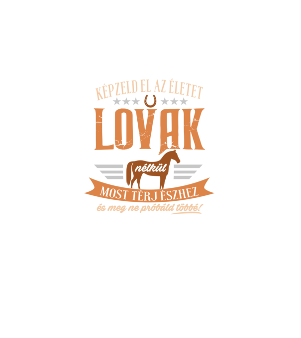 Képzeld el az életet lovak nélkül minta fekete pólón