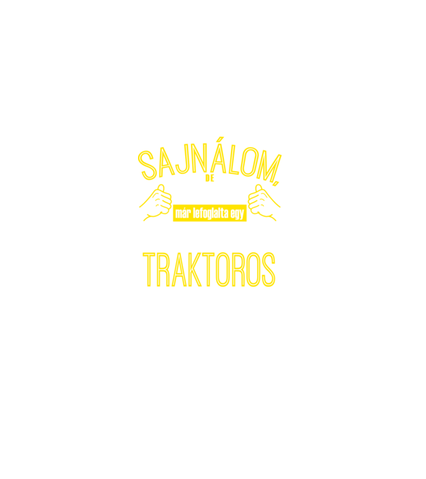 Sajnálom ezt a csajt lefoglalta egy szuperszexi TRAKTOROS minta sötétzöld pólón