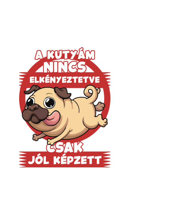 A kutyám nincs elkényeztetve csak jólképzett minta fehér pólón