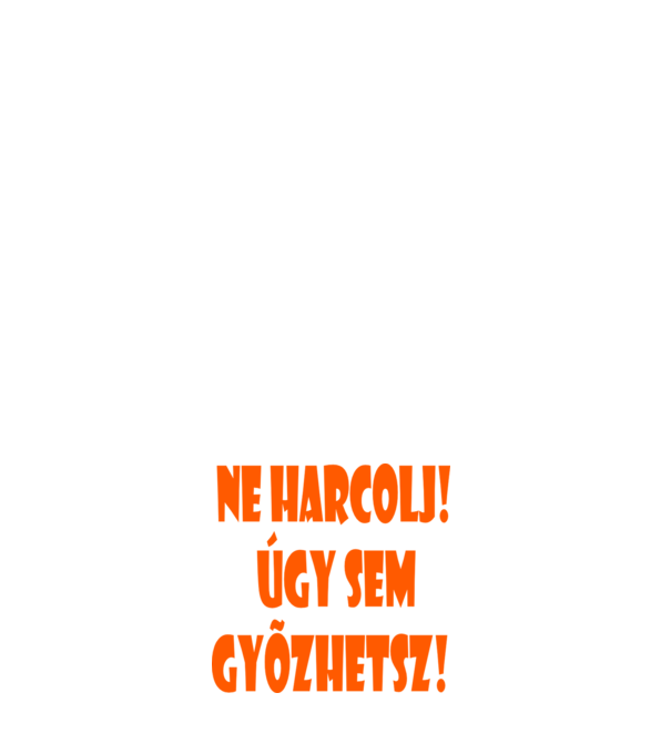 Ne harcolj! minta fehér pólón