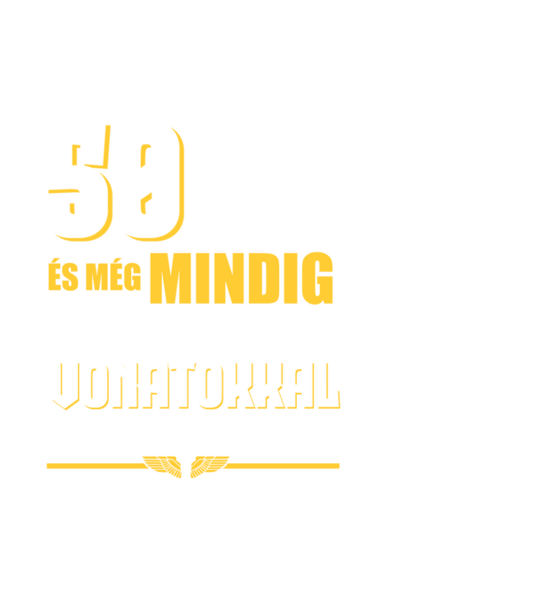 Még mindig szeretek vonatokkal játszani 50 éves minta fehér pólón