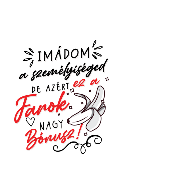 Imádom a személyiséged farok minta fehér pólón