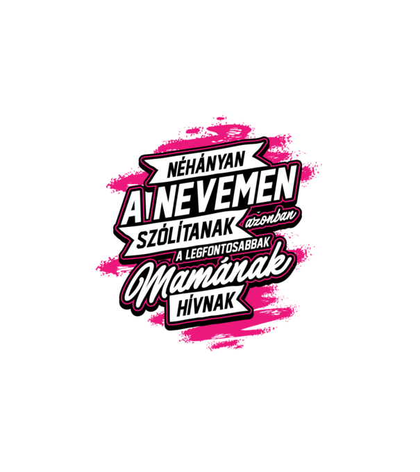 Néhányan a nevemen mama minta fehér pólón