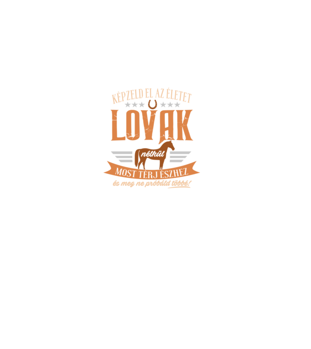 Képzeld el az életet lovak nélkül minta fekete pólón