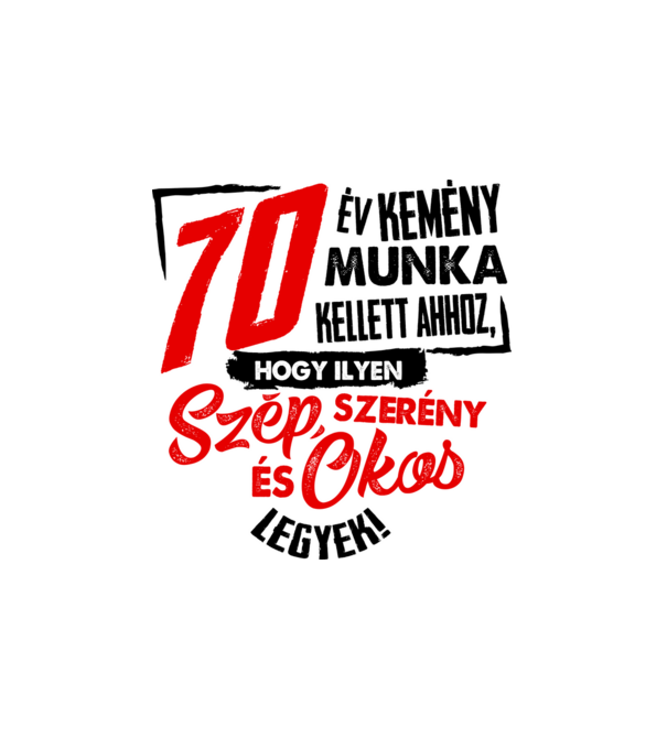 Szép okos és szerény 70 éves minta fehér pólón