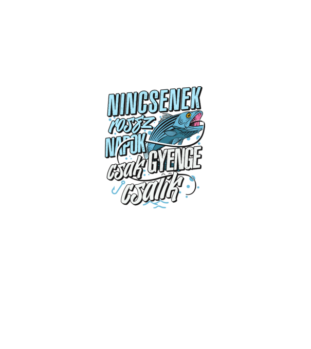 Nincsenek rossz napok csak gyenge csalik minta fekete pólón