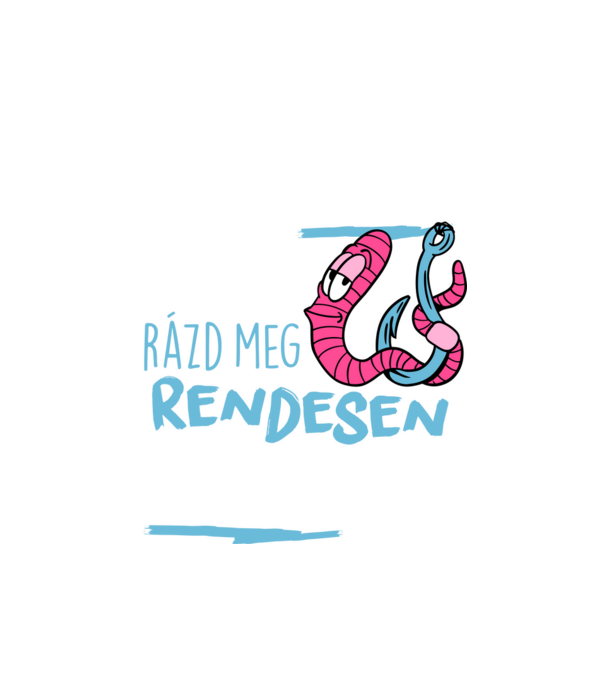 A horgászat lényege hogy rázd meg rendesen a kukacod minta fehér pólón
