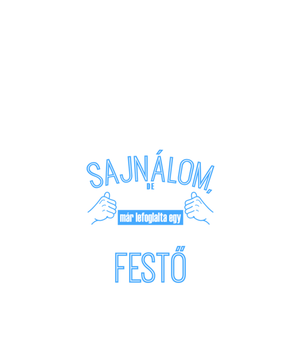 Sajnálom ezt a csajt lefoglalta egy szuperszexi FESTŐ minta fekete pólón