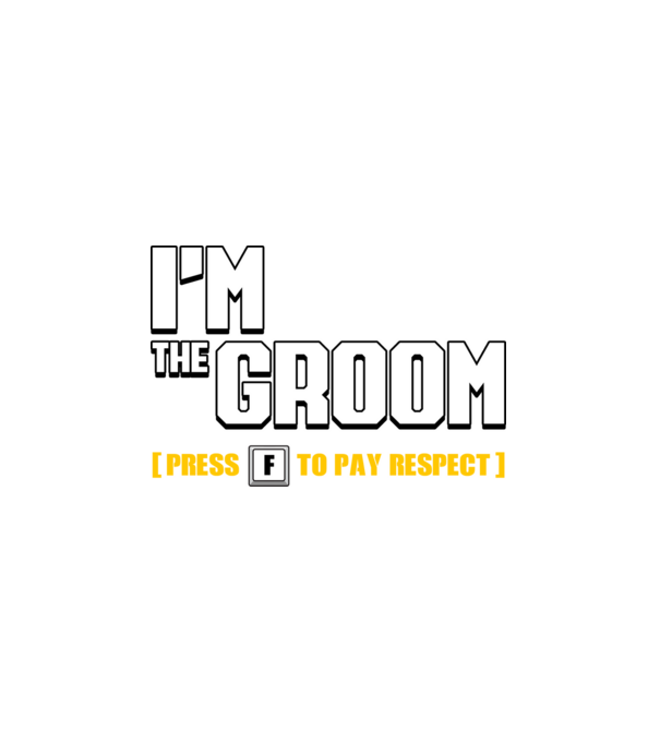 I'm the Groom [press F to pay respect] minta fehér pólón