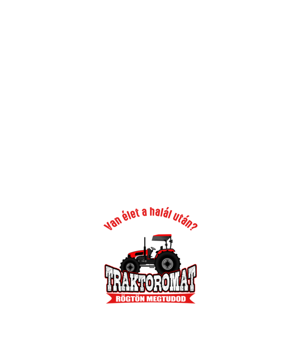 Van élet a halál után Traktoros minta fehér pólón