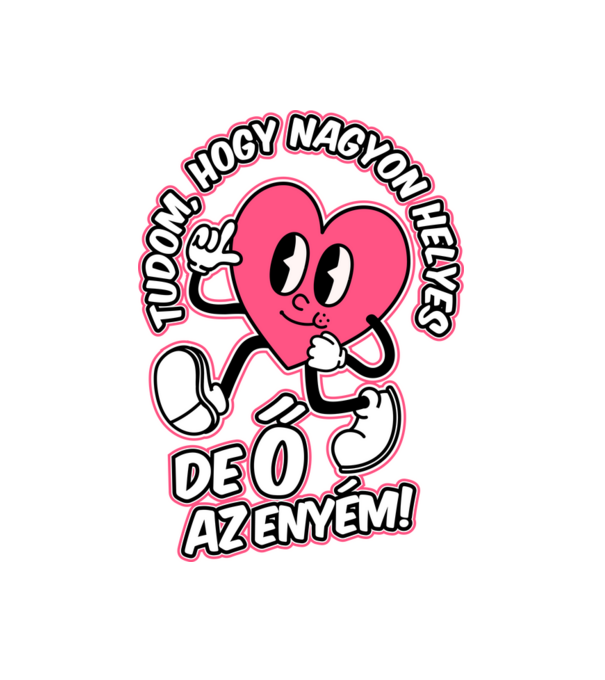 Tudom hogy helyes de ő az enyém minta fehér pólón