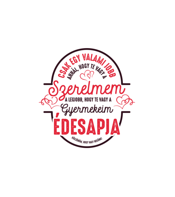 Csak egy valami jobb gyermekem édesanyja minta fehér pólón