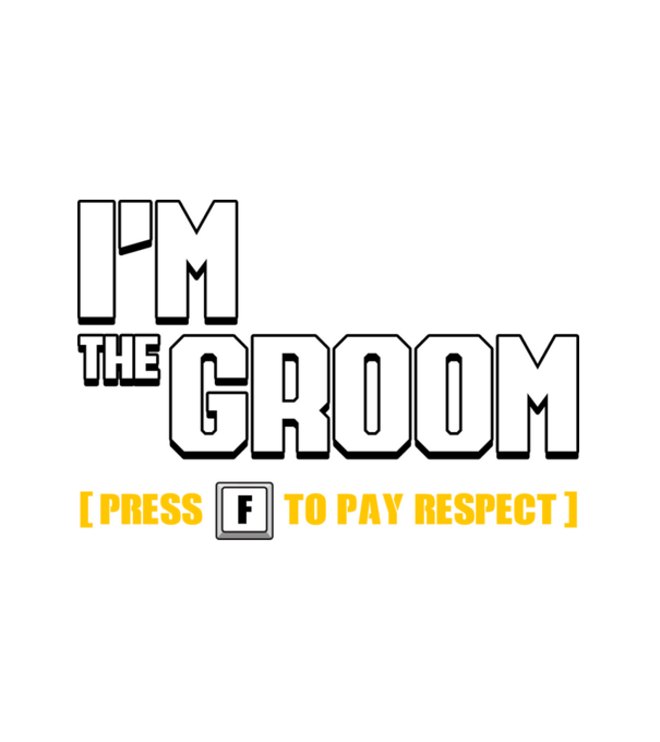 I'm the Groom [press F to pay respect] minta fehér pólón