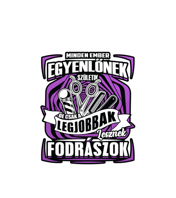 Minden ember egyenlőnek születik NW FODRÁSZOK minta fehér pólón