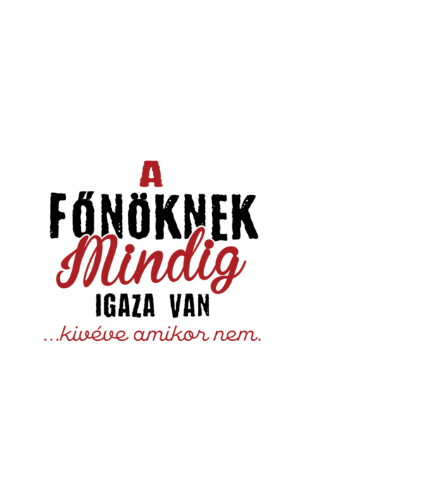 A főnöknek mindig igaza van minta fekete pólón