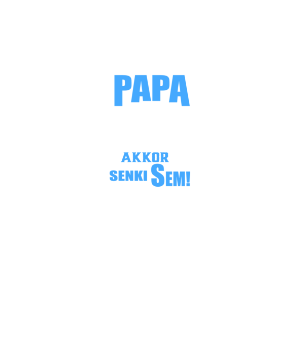 Ha papa nem tudja megjavítani akkor senki sem minta sötétszürke pólón
