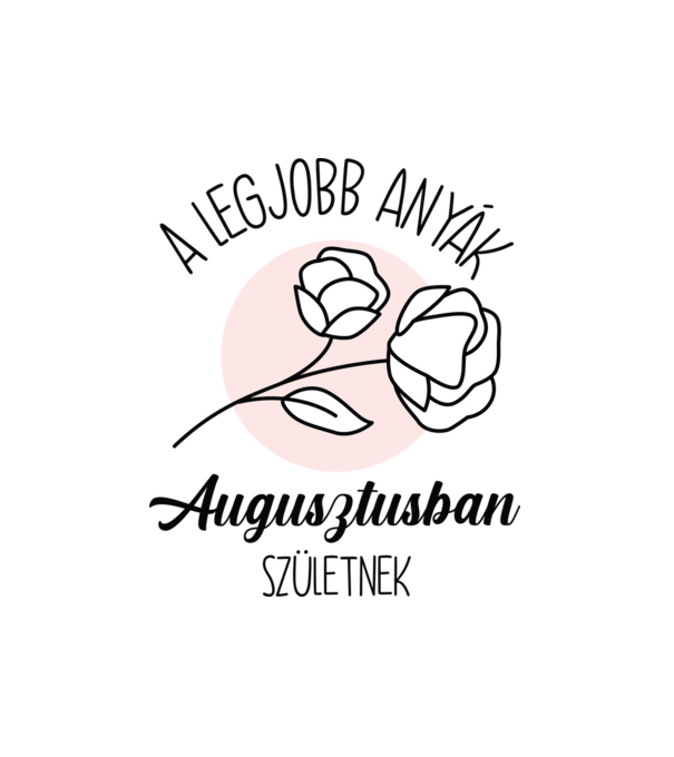 Legjobb anyák AUGUSZTUS minta fehér pólón