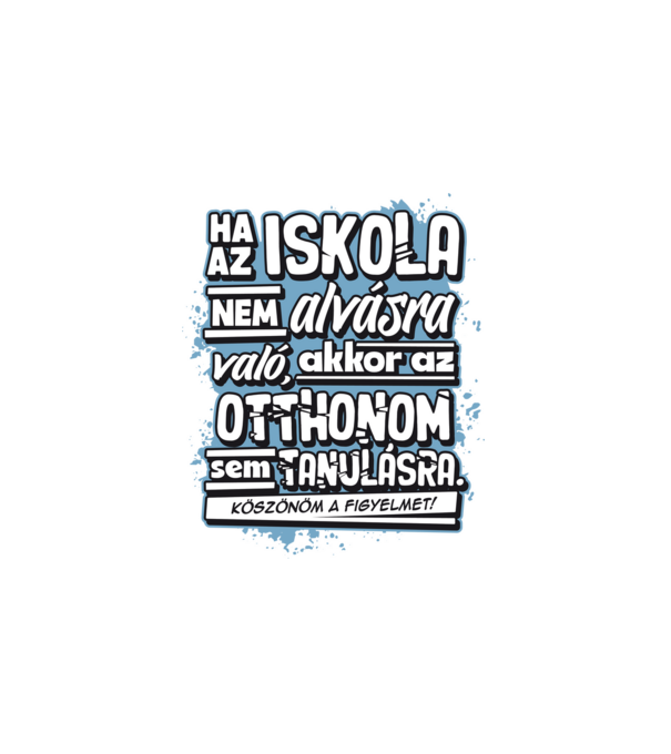 Az otthonom sem való tanulásra minta fehér pólón